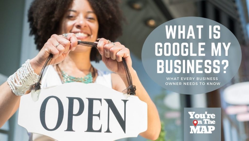 What Is Google My Business? What Every Business Owner Needs To Know